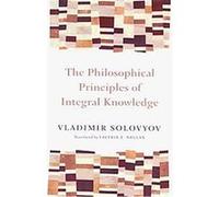 The Philosophical Principles of Integral Knowledge Vladimir Solovyov (Auteur)