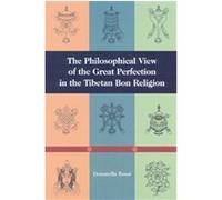 The Philosophical View of the Great Perfection in the Tibetan Bon Religion, Tibetan Buddhist Philosophy Donatella Rossi (Auteur)