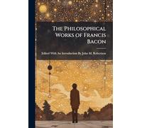 The Philosophical Works of Francis Bacon