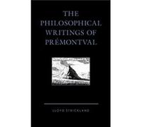 The Philosophical Writings of Premontval by Lloyd Strickland Lloyd Strickland (Auteur)