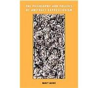 The Philosophy and Politics of Abstract Expressionism Nancy Jachec (Auteur)