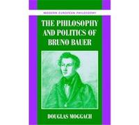 The Philosophy and Politics of Bruno Bauer, Modern European Philosophy Douglas Moggach (Auteur)