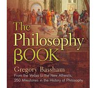 The Philosophy Book: From the Vedas to the New Atheists, 250 Milestones in the History of Philosophy