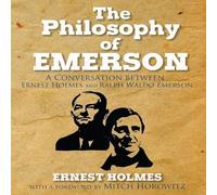 The Philosophy Emerson : une conversation entre Ralph Waldo Emerson et Ernest Holmes