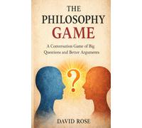 The Philosophy Game: A Conversation Game of Big Questions and Better Arguments