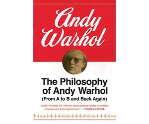 The Philosophy of Andy Warhol (From A to B and Back Again)