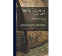 The Philosophy Of Art: Being The Second Part Of Hegel's Aesthetik, In Which Are Unfolded Historically The Three Great Fundamental Phases Of T