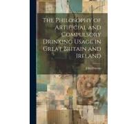 The Philosophy Of Artificial And Compulsory Drinking Usage In Great Britain And Ireland