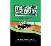 The Philosophy of Comics - Pratt Henry John Associate Professor of Philosophy Associate Professor of Philosophy Marist College - Oxford University Press I Pratt Henry John Associate Professor of Philo