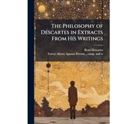 The Philosophy of Descartes in Extracts From His Writings