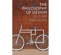 The Philosophy of Design by Glenn Parsons Glenn Parsons (Auteur)