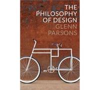 The Philosophy of Design by Glenn Parsons Inconnu (Auteur)