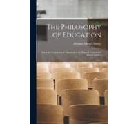 The Philosophy Of Education: Being The Foundation Of Education In The Related Natural And Mental Science