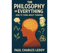 The Philosophy of Everything: How to Think about Thinking