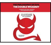 The Philosophy of Evil: The Double Whammy: Evil Is Everywhere! All Evil Is Justified!