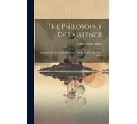 The Philosophy Of Existence: Showing The One Universal Energy And Its Law Of Operation, Part 1
