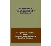 The Philosophy of Fine Art volume 1 of 4 Hegels Aesthetik - Georg Wilhelm Hegel - Alpha Editions - Livre en Anglais Georg Wilhelm HegelGeorg Wilhelm Hegel (Auteur)