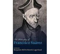 The Philosophy of Francisco Suárez by Benjamin Hill [Hardback] NEUF