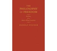 The Philosophy of Freedom: The Basis for a Modern World Conception (Cw 4)