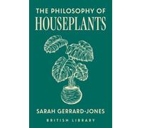 The Philosophy of Houseplants: A Potted Overview of Your Indoor Flora
