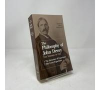 The Philosophy of John Dewey: Volume 1. The Structure of Experience. Volume 2: The Lived Experience