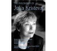 The Philosophy of Julia Kristeva The Philosophy of Julia Kristeva (Auteur)