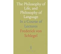 The Philosophy of Life, and Philosophy of Language: In a Course of Lectures
