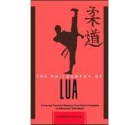 The Philosophy Of Lua: A Journey Towards Mastery: From Basic Principles To Advanced Techniques