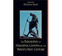 The Philosophy of Mahatma Gandhi for the TwentyFirst Century Douglas Allen (Auteur)