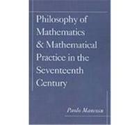 The Philosophy of Mathematics & Mathematical Practice in the Seventeenth Century Paolo Mancosu (Auteur)
