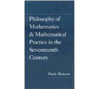 The Philosophy of Mathematics & Mathematical Practice in the Seventeenth Century Paolo Mancosu (Auteur)