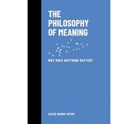The Philosophy of Meaning: Why Does Anything Matter?