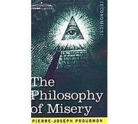 The Philosophy of Misery Joseph-Pierre Proudhon (Auteur)