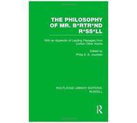 The Philosophy Of Mr. B*Rtr*Nd R*Ss*Ll: With An Appendix Of Leading Passages From Certain Other Works. A Skit. (Routledge Library Editions: Russell)
