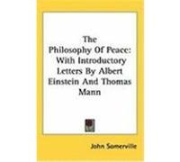 The Philosophy of Peace: With Introductory Letters by Albert Einstein and Thomas Mann Somerville, John (Auteur)