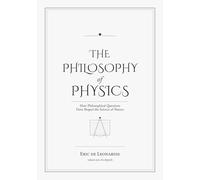 The Philosophy of Physics: How Ideas Have Shaped the Science of Nature