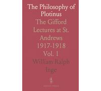The Philosophy of Plotinus: The Gifford Lectures at St. Andrews 1917-1918