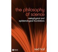 The Philosophy of Science: Metaphysical and Epistemological Foundations