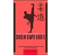 The Philosophy Of Shaolin Kempo Karate: A Journey Towards Mastery: From Basic Principles To Advanced Techniques