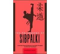 The Philosophy Of Sibpalki: A Journey Towards Mastery: From Basic Principles To Advanced Techniques
