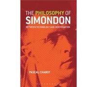 The Philosophy of Simondon by Chabot & Dr. Pascal Researcher & Institute of Advanced Studies of Social Communications & Belgium Chabot Dr. Pascal Researcher Institute of Advanced Studies of Social Com