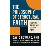 The Philosophy of Structural Faith: How the Truth Will Set You Free