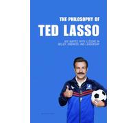 The Philosophy of Ted Lasso: 300 Quotes with Lessons in Belief, Kindness, and Leadership