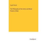 The Philosophy Of The Active And Moral Powers Of Man