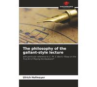 The philosophy of the gallant-style lecture: with particular reference to C. Ph. E. Bach’s *Essay on the True Art of Playing the Keyboard*