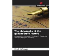 The philosophy of the gallant-style lecture: with particular reference to C. Ph. E. Bach's *Essay on the True Art of Playing the Keyboard*