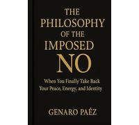 THE PHILOSOPHY OF THE IMPOSED NO: When You Finally Take Back Your Peace, Energy, and Identity