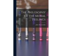 The Philosophy Of The Moral Feelings