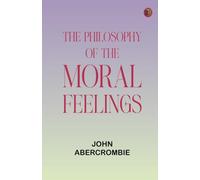 The Philosophy of the Moral Feelings