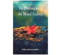 The Philosophy Of The Moral Feelings